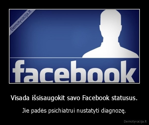 Visada išsisaugokit savo Facebook statusus.