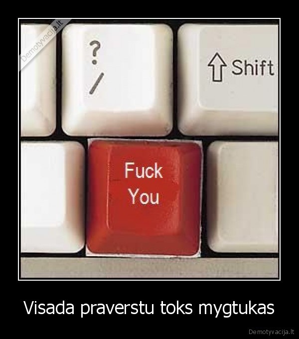 Visada praverstu toks mygtukas