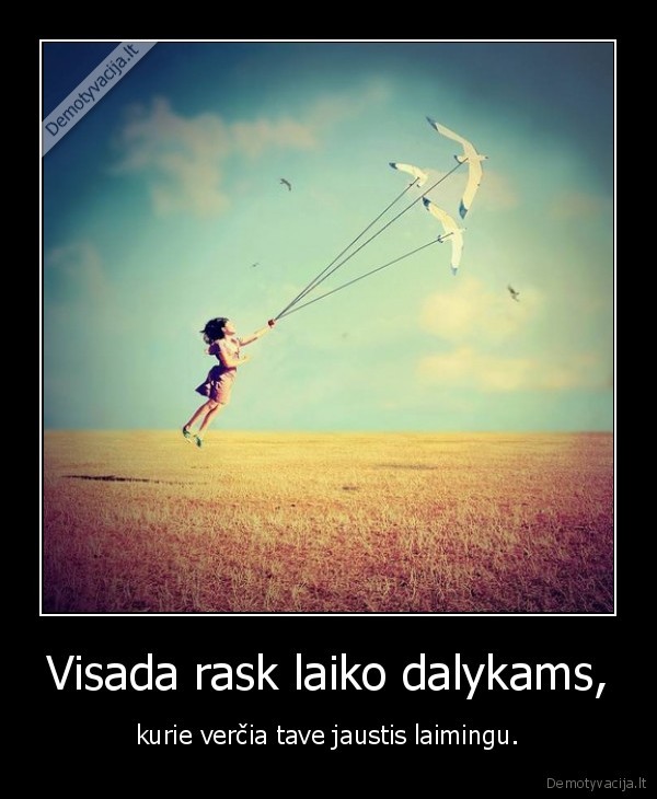 Visada rask laiko dalykams,