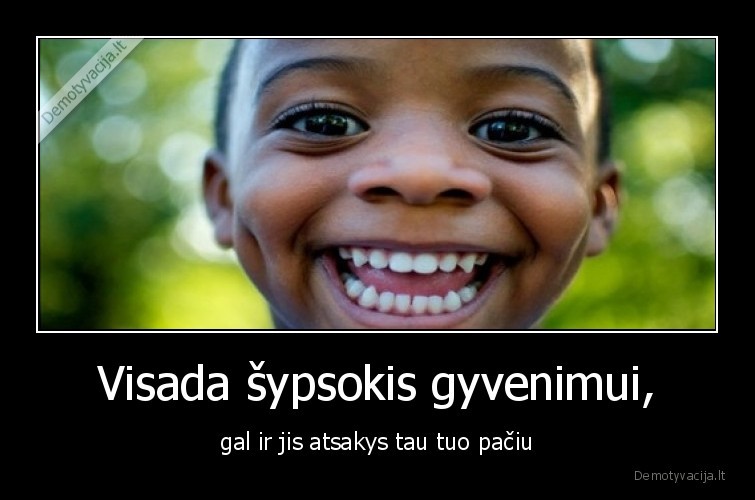 gyvenimas,sypsena,atsakymas,tuo, paciu