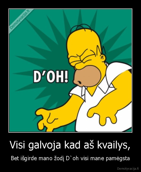 Visi galvoja kad aš kvailys,