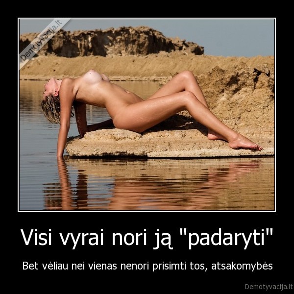 Visi vyrai nori ją &quot;padaryti&quot;