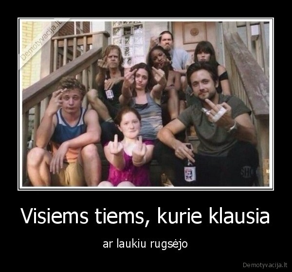 Visiems tiems, kurie klausia