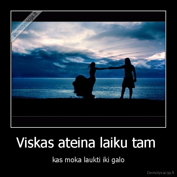 Viskas ateina laiku tam 