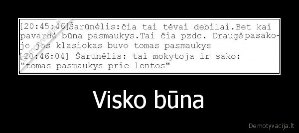 Visko būna