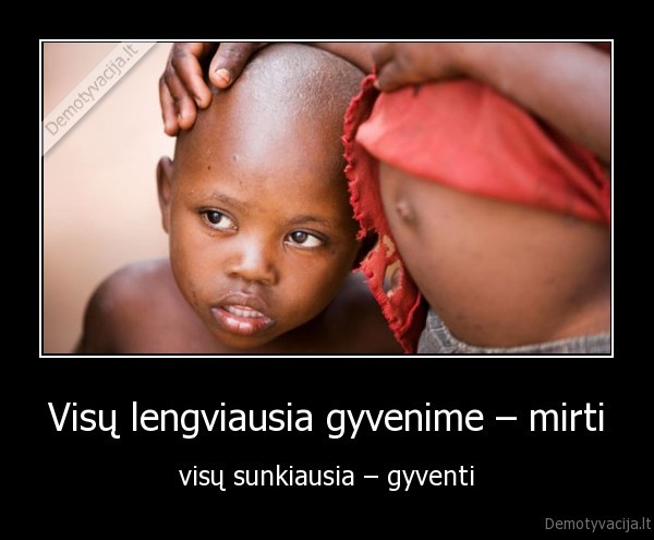 Visų lengviausia gyvenime – mirti