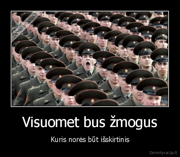 Visuomet bus žmogus