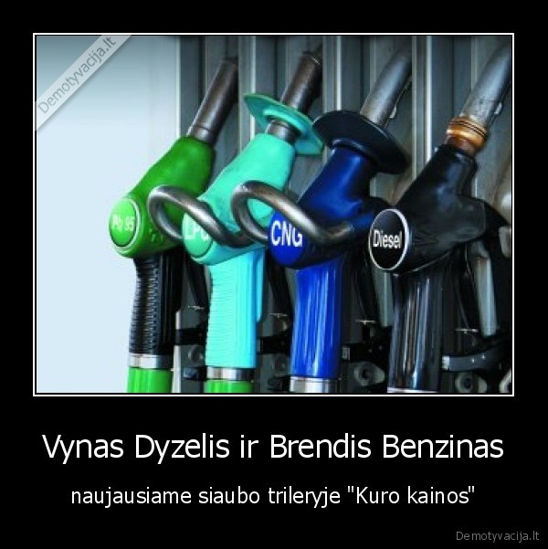 Vynas Dyzelis ir Brendis Benzinas