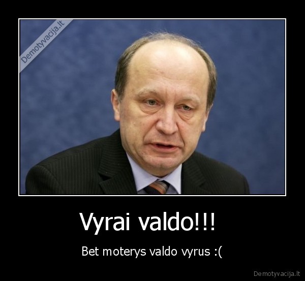 Vyrai valdo!!! 