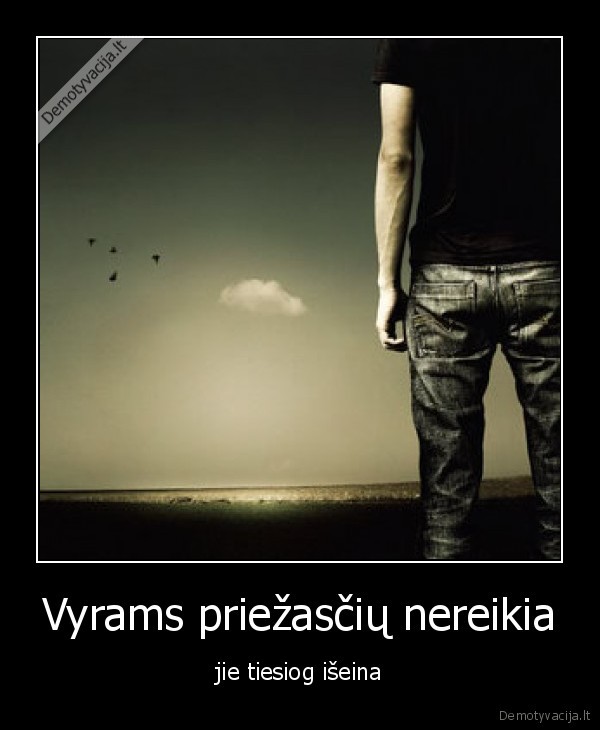 Vyrams priežasčių nereikia