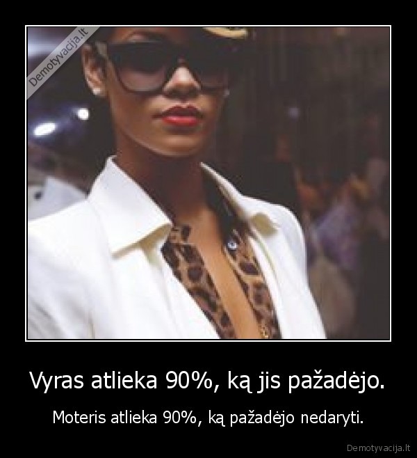 Vyras atlieka 90%, ką jis pažadėjo.