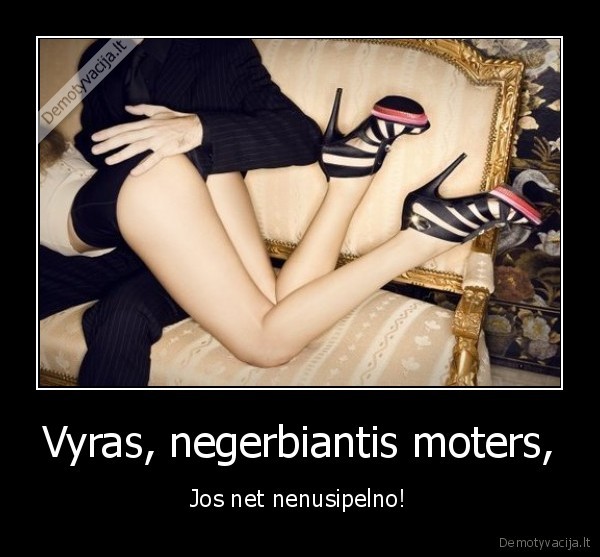 Vyras, negerbiantis moters,