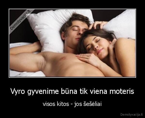 Vyro gyvenime būna tik viena moteris