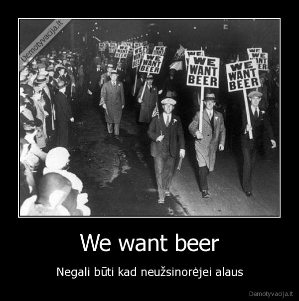 We want beer