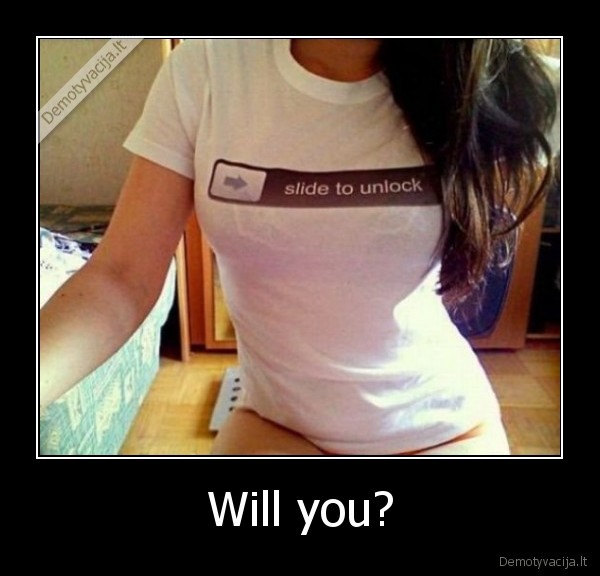 Will you?