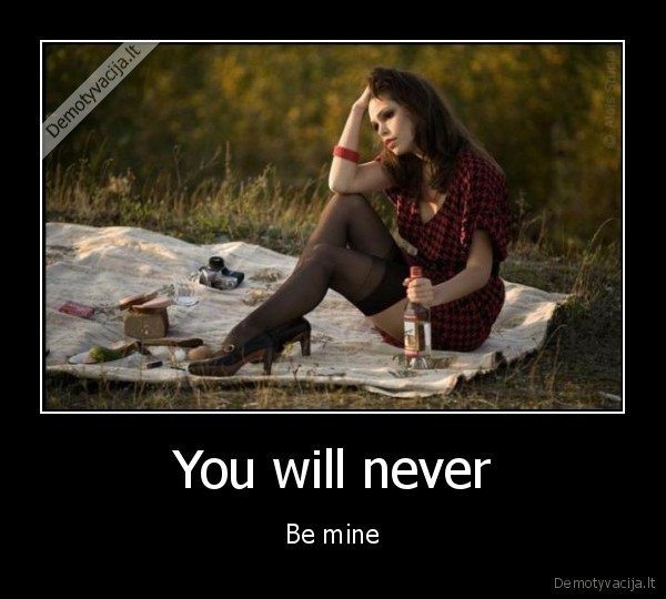 You will never