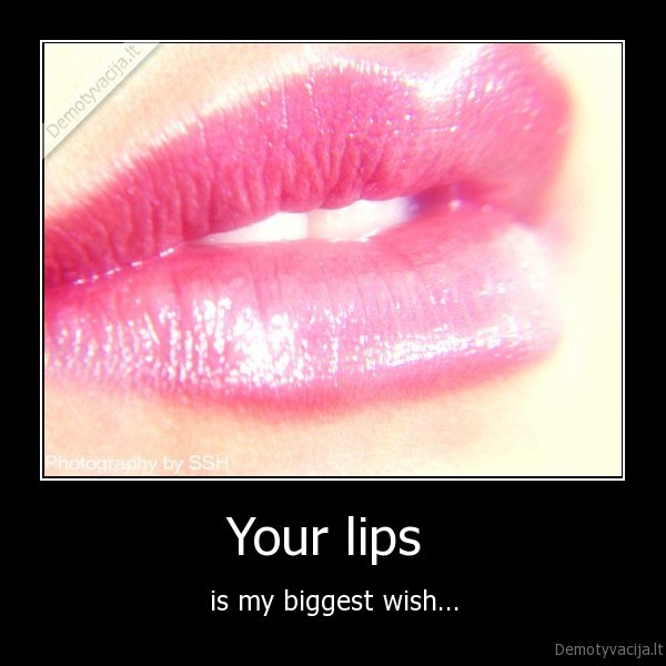 Your lips 