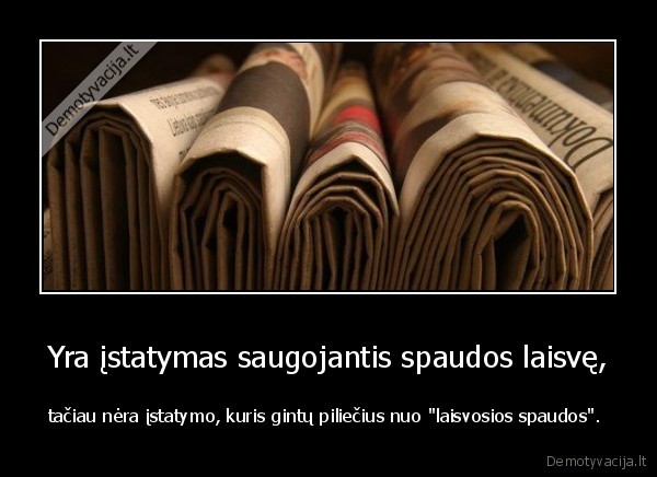 Yra įstatymas saugojantis spaudos laisvę,