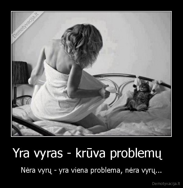 Yra vyras - krūva problemų  