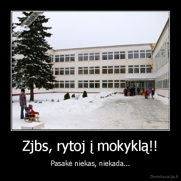 Zjbs, rytoj į mokyklą!!