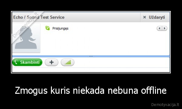 Zmogus kuris niekada nebuna offline