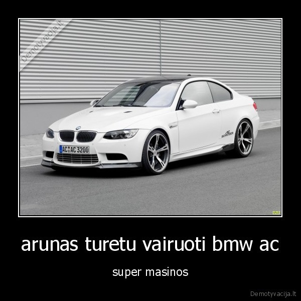 arunas turetu vairuoti bmw ac