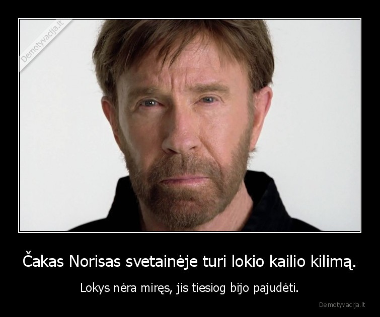 lokys,kilimas,cakas, norisas