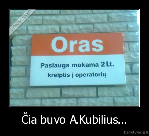 Čia buvo A.Kubilius...