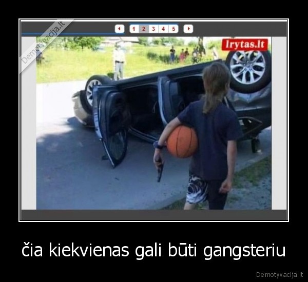 čia kiekvienas gali būti gangsteriu