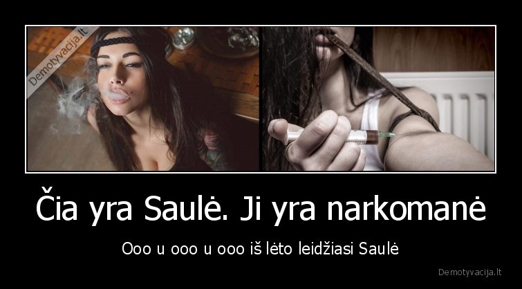 Čia yra Saulė. Ji yra narkomanė