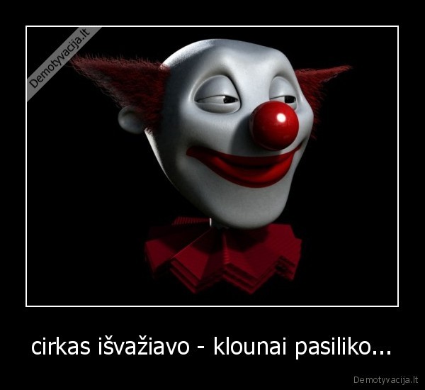 cirkas išvažiavo - klounai pasiliko...