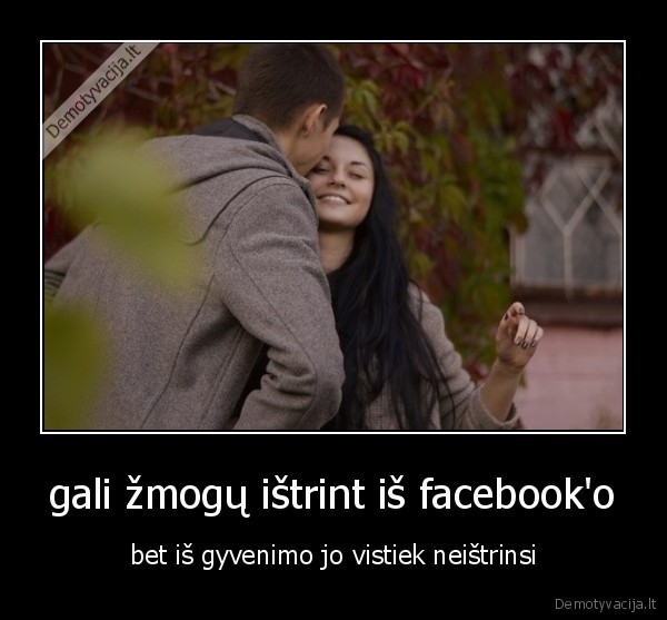 gali žmogų ištrint iš facebook'o