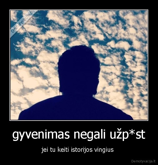 gyvenimas negali užp*st