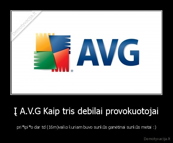 Į A.V.G Kaip tris debilai provokuotojai