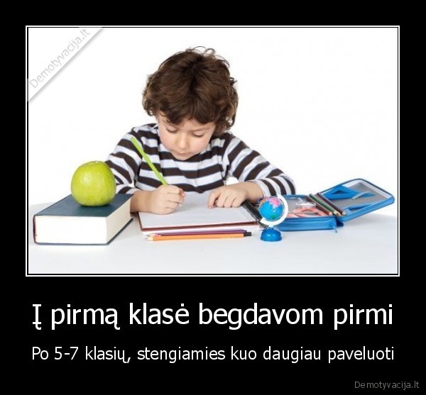 Į pirmą klasė begdavom pirmi