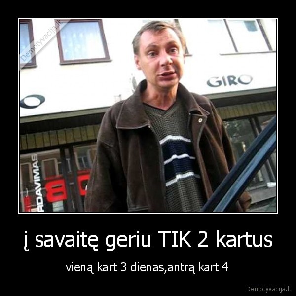 į savaitę geriu TIK 2 kartus