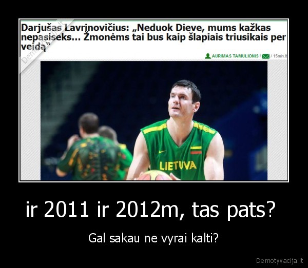 ir 2011 ir 2012m, tas pats? 