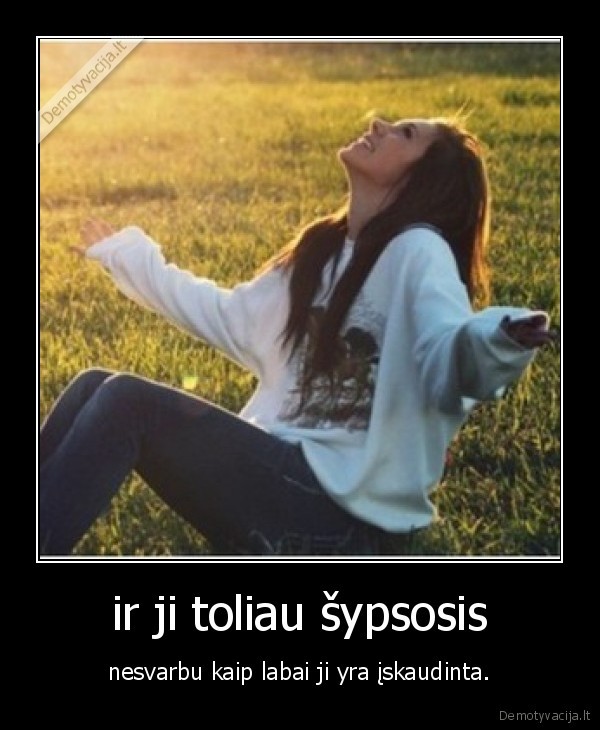 ir ji toliau šypsosis