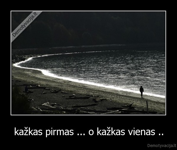 kažkas pirmas ... o kažkas vienas ..