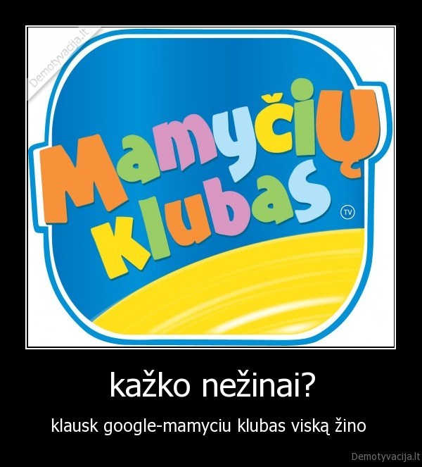 kažko nežinai?