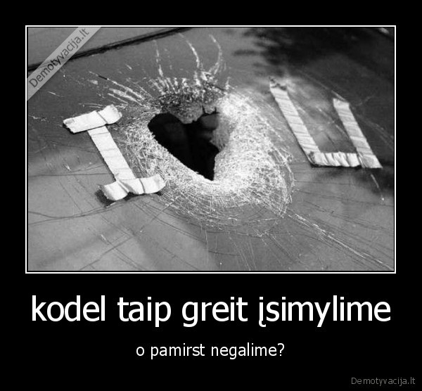 kodel taip greit įsimylime