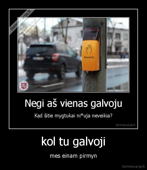 kol tu galvoji