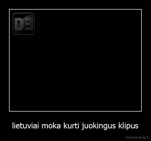 lietuviai moka kurti juokingus klipus