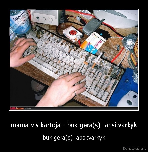 mama vis kartoja - buk gera(s)  apsitvarkyk