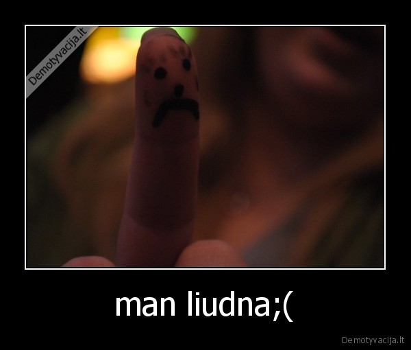 man liudna;(