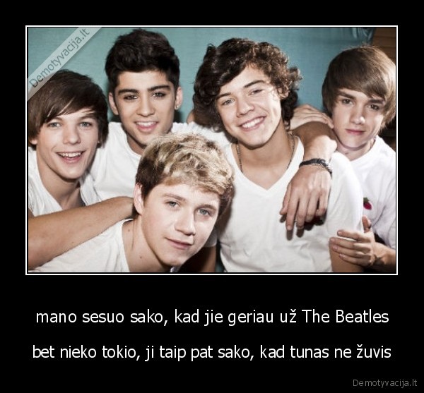 kvaila, sesuo,beatles, legenda,one, direction, niekada, nebus, kaip, beatles