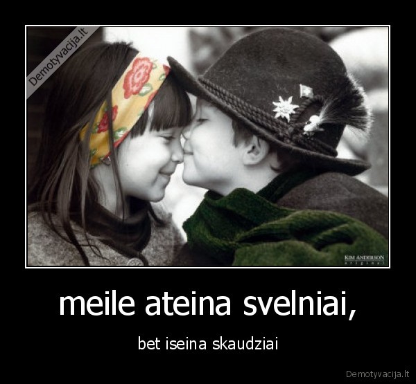 meile ateina svelniai,