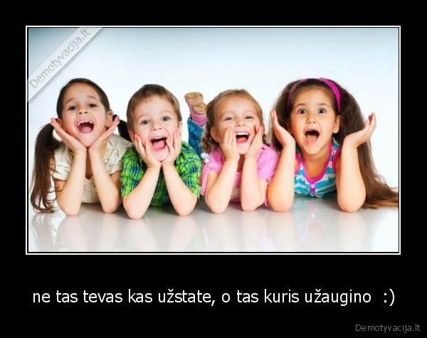 ne tas tevas kas užstate, o tas kuris užaugino  :)