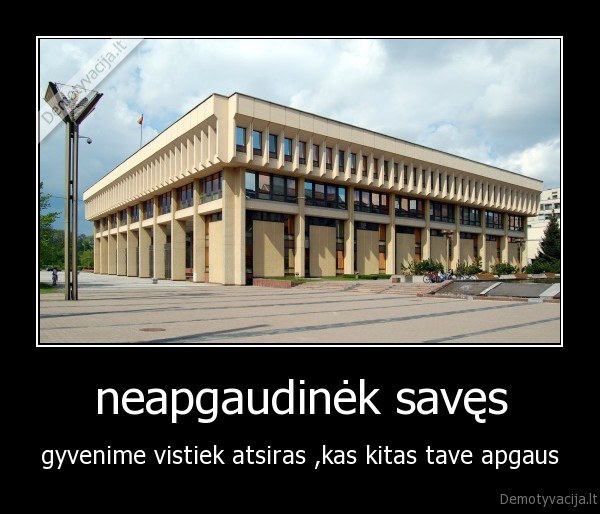 neapgaudinėk savęs