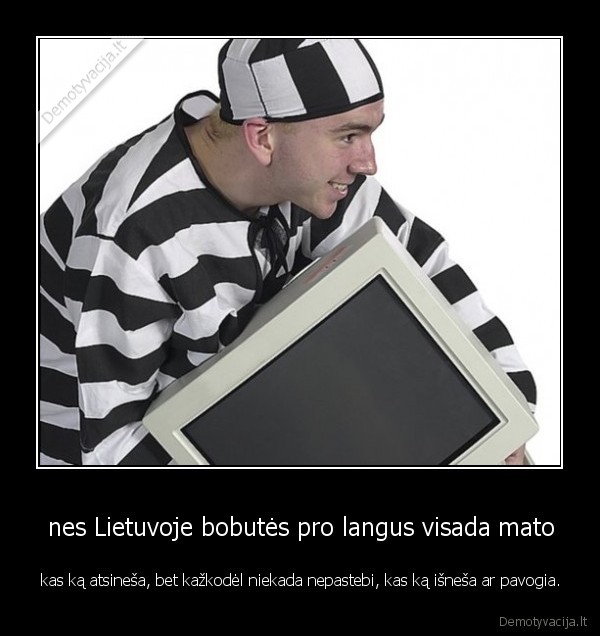 nes Lietuvoje bobutės pro langus visada mato